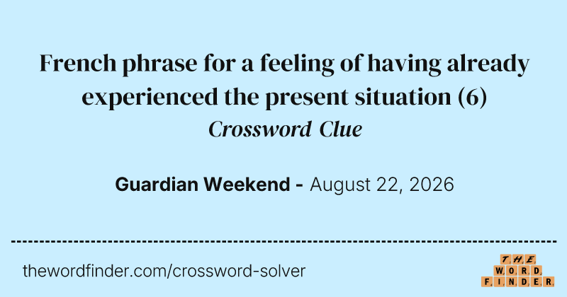French phrase for a feeling of having already experienced the present situation crossword clue image