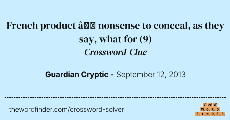 French product — nonsense to conceal, as they say, what for crossword clue image