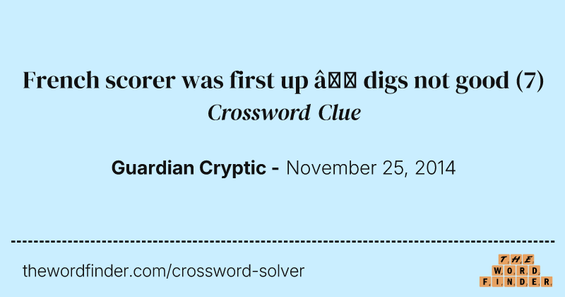 French scorer was first up — digs not good crossword clue image