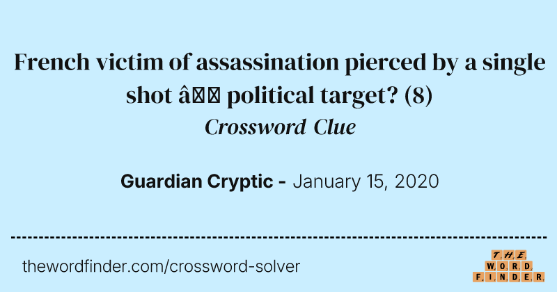 French victim of assassination pierced by a single shot — political target? crossword clue image
