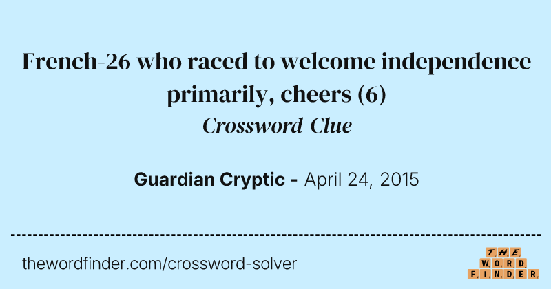 French-26 who raced to welcome independence primarily, cheers crossword clue image