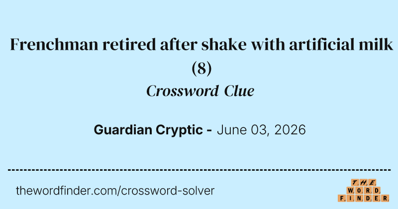 Frenchman retired after shake with artificial milk crossword clue image