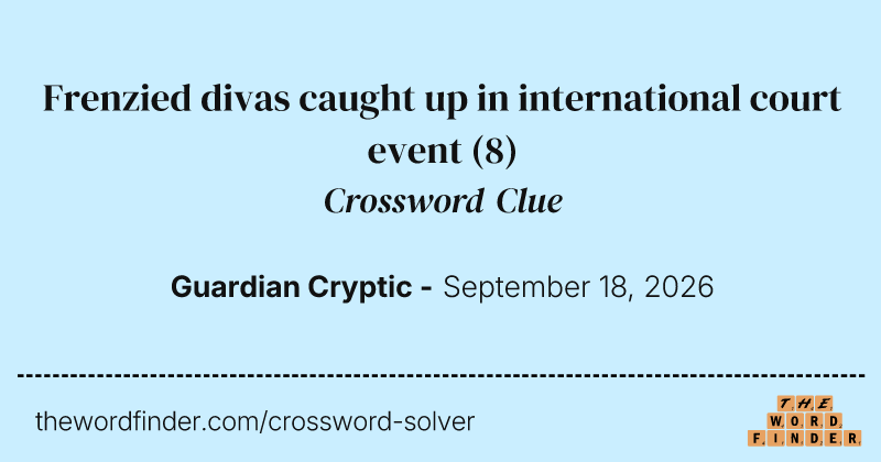 Frenzied divas caught up in international court event crossword clue image