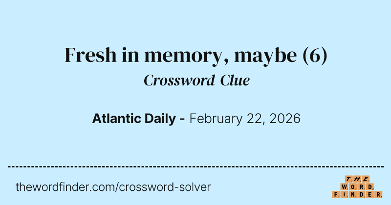 Fresh in memory, maybe crossword clue image