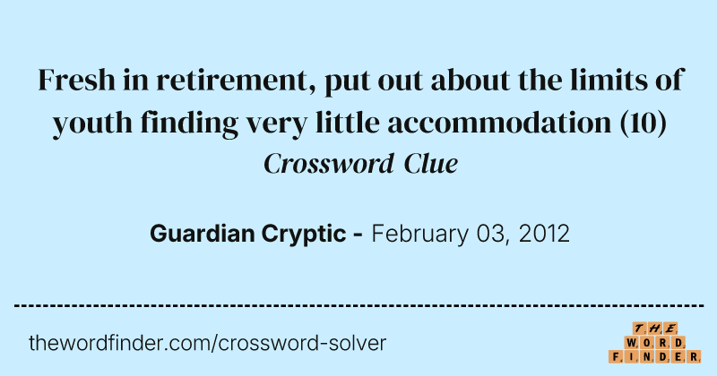 Fresh in retirement, put out about the limits of youth finding very little accommodation crossword clue image