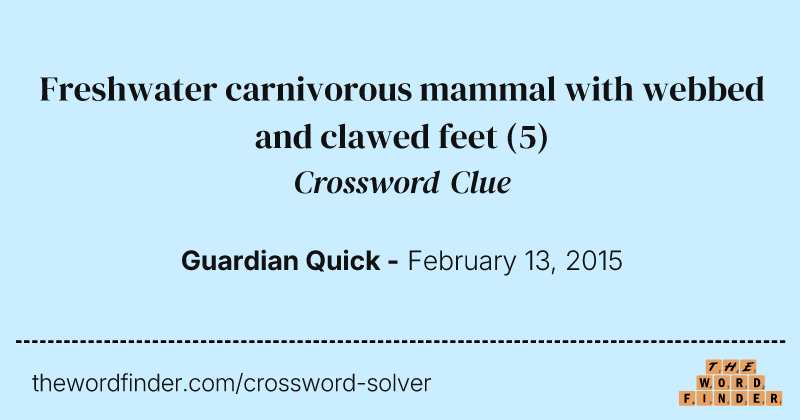 Freshwater carnivorous mammal with webbed and clawed feet crossword clue image