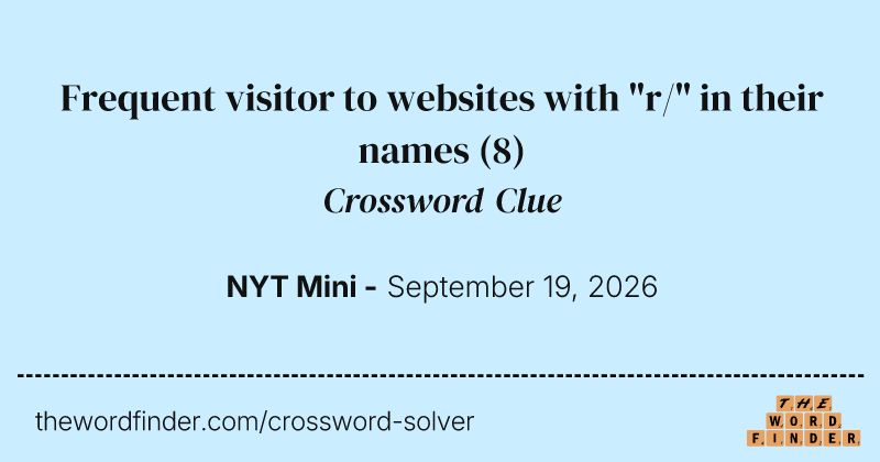 Frequent visitor to websites with "r/" in their names crossword clue image