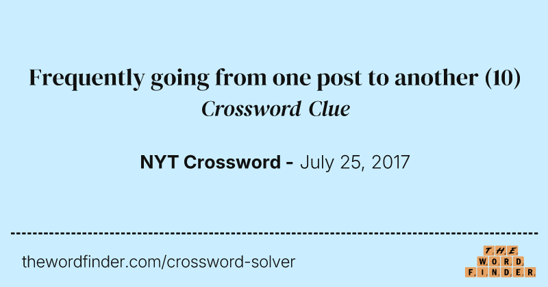Frequently going from one post to another crossword clue image