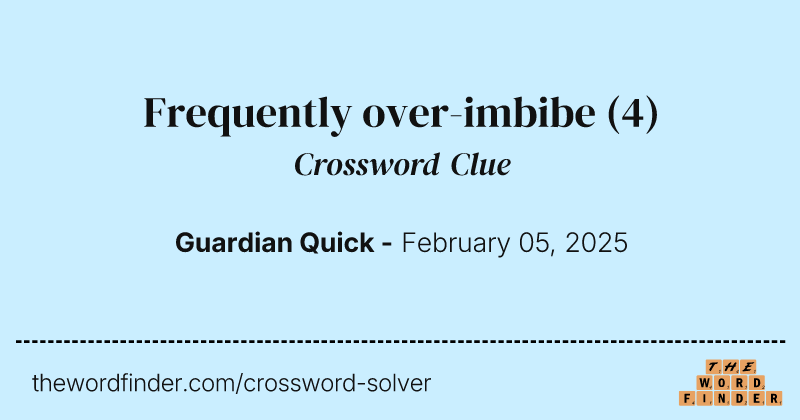 Frequently over-imbibe crossword clue image