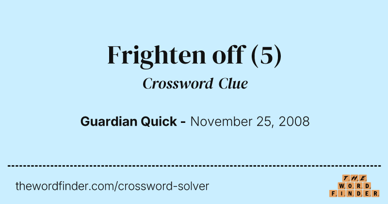 Frighten off crossword clue image