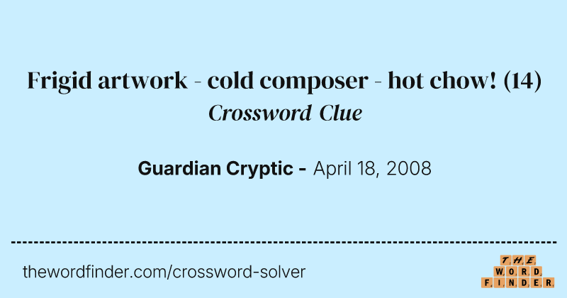 Frigid artwork - cold composer - hot chow! crossword clue image