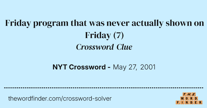 Friday program that was never actually shown on Friday crossword clue image