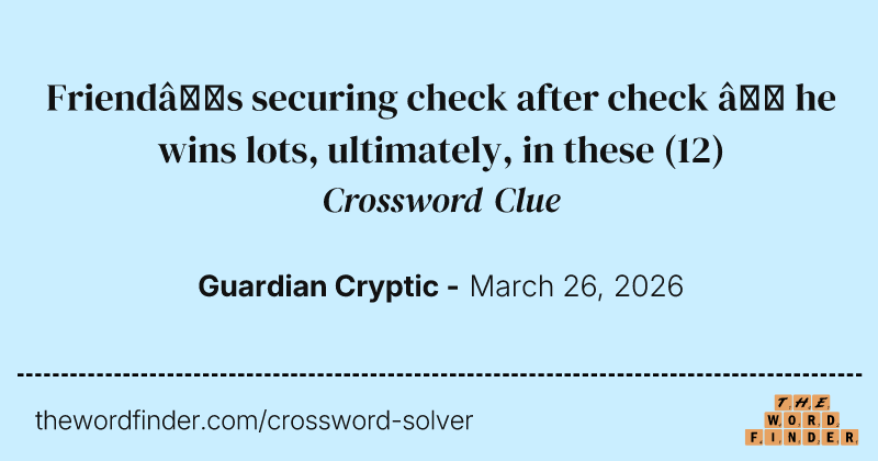 Friend’s securing check after check – he wins lots, ultimately, in these crossword clue image