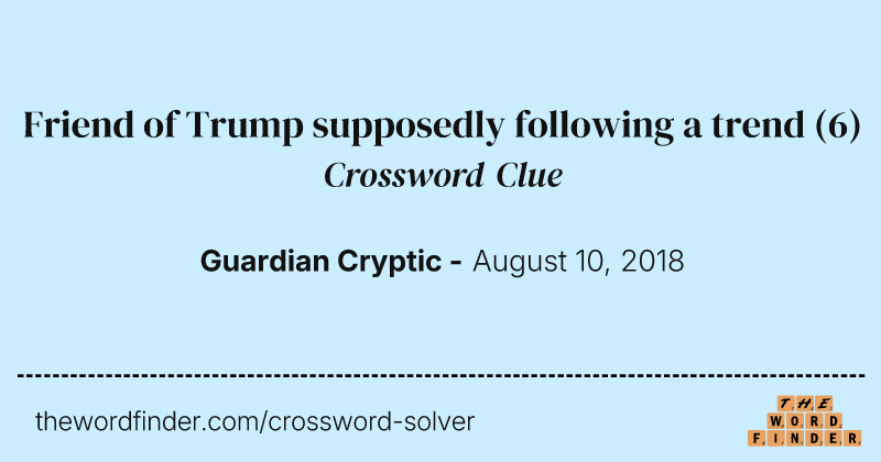 Friend of Trump supposedly following a trend crossword clue image