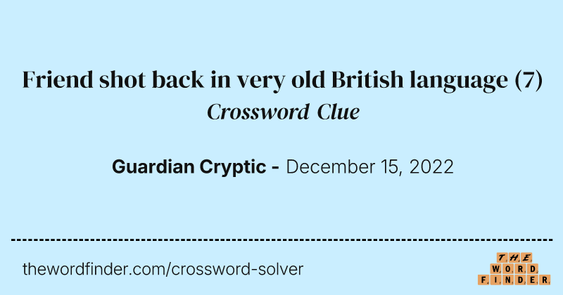 Friend shot back in very old British language crossword clue image