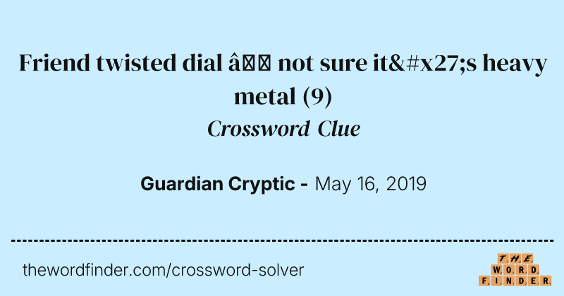 Friend twisted dial — not sure it's heavy metal crossword clue image
