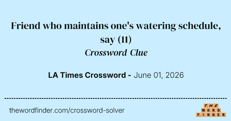Friend who maintains one's watering schedule, say crossword clue image