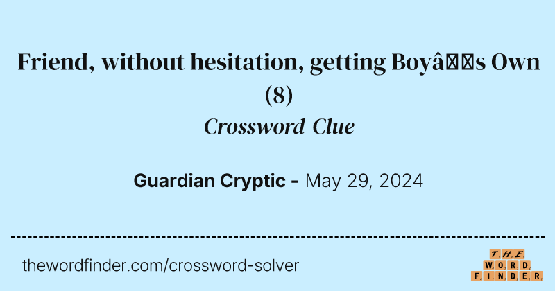 Friend, without hesitation, getting Boy’s Own crossword clue image