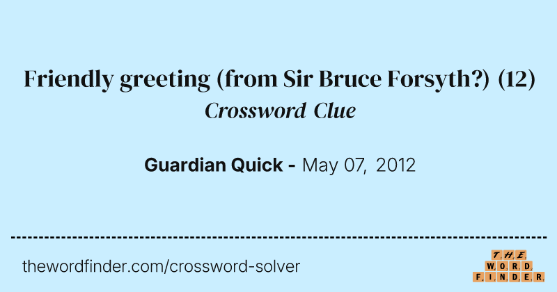 Friendly greeting (from Sir Bruce Forsyth?) crossword clue image