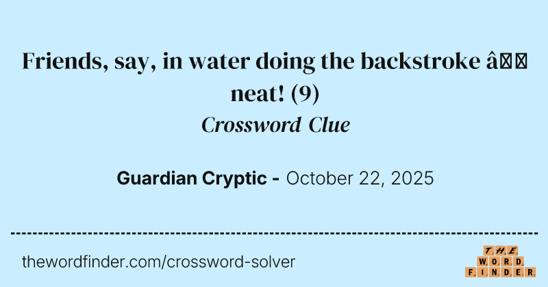 Friends, say, in water doing the backstroke – neat! crossword clue image