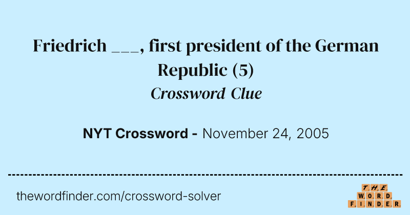 Friedrich ___, first president of the German Republic crossword clue image