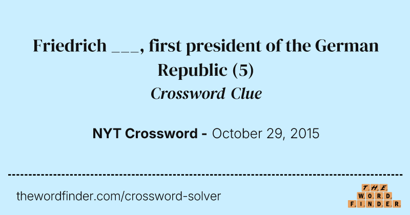 Friedrich ___, first president of the German Republic crossword clue image