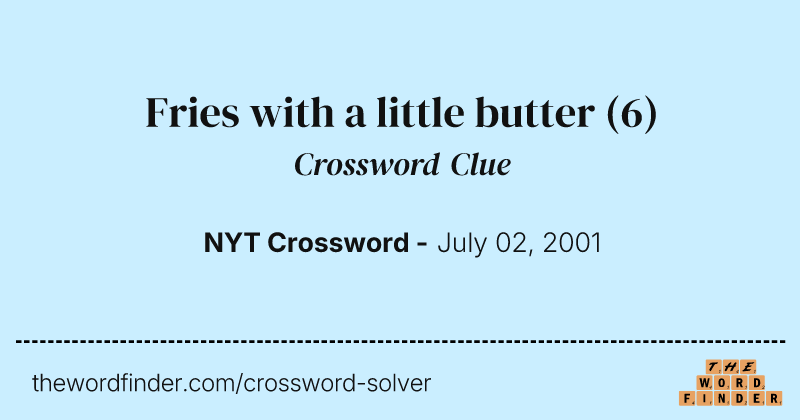 Fries with a little butter crossword clue image