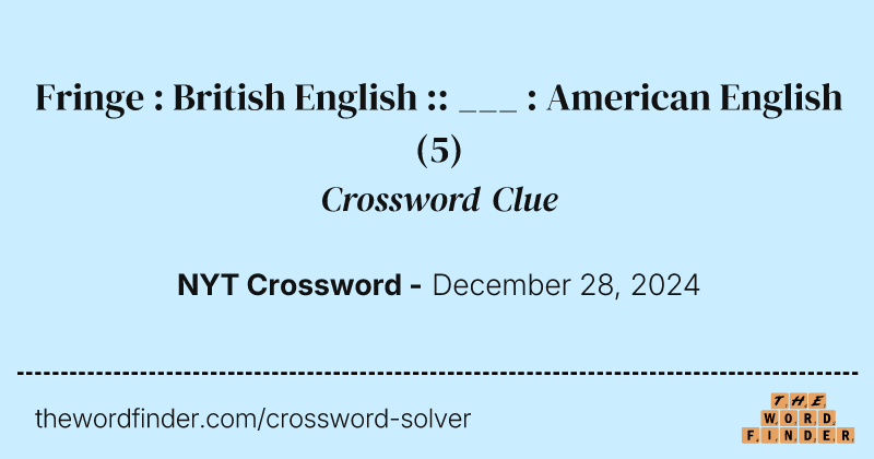 Fringe : British English :: ___ : American English crossword clue image