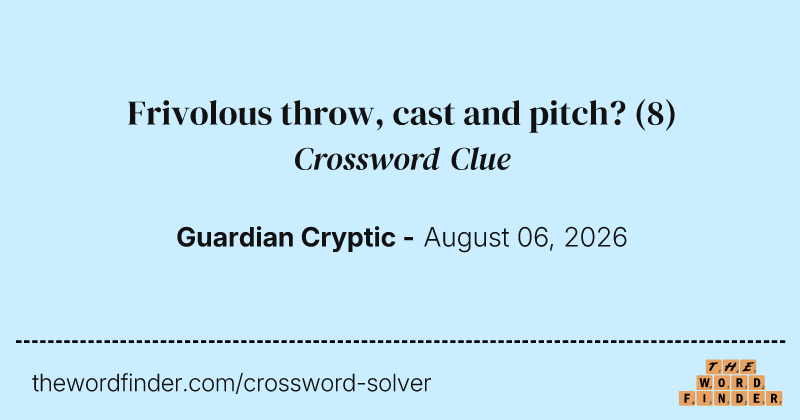 Frivolous throw, cast and pitch? crossword clue image