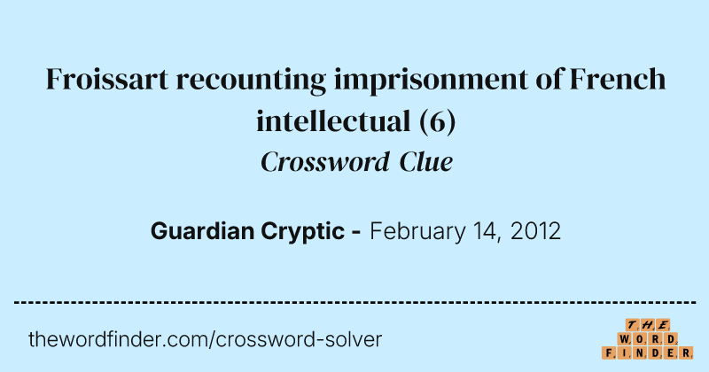 Froissart recounting imprisonment of French intellectual crossword clue image