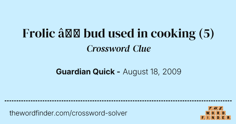 Frolic — bud used in cooking crossword clue image