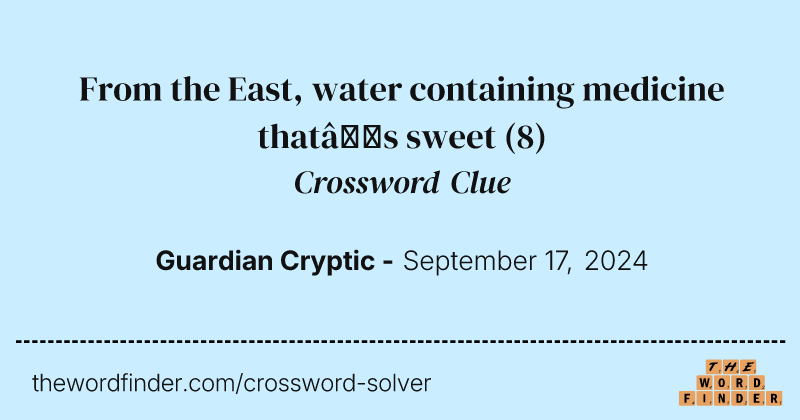 From the East, water containing medicine that’s sweet crossword clue image
