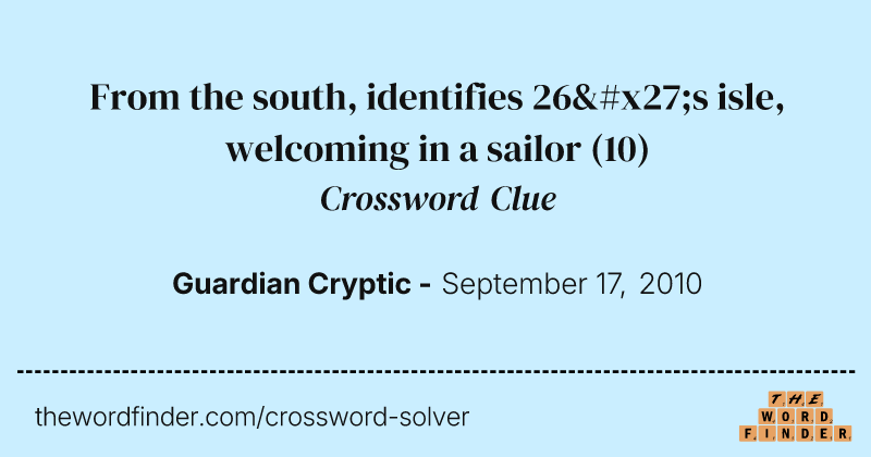 From the south, identifies 26's isle, welcoming in a sailor crossword clue image
