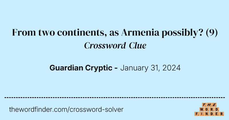 From two continents, as Armenia possibly? crossword clue image