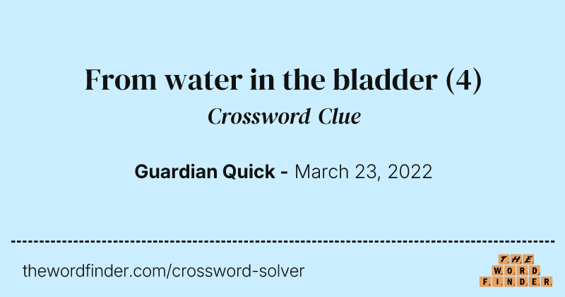 From water in the bladder crossword clue image