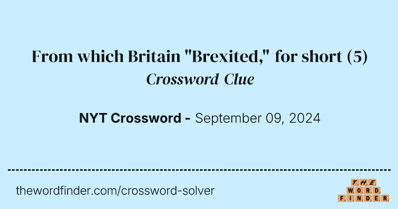 From which Britain "Brexited," for short crossword clue image