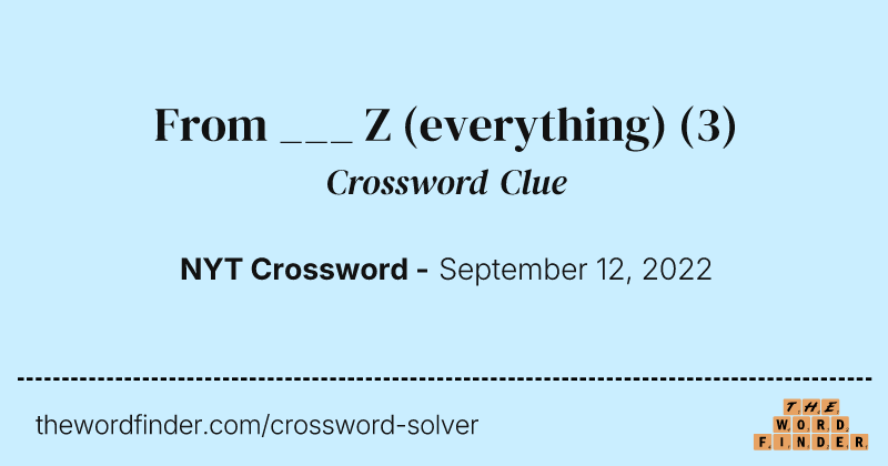 From ___ Z (everything) crossword clue image