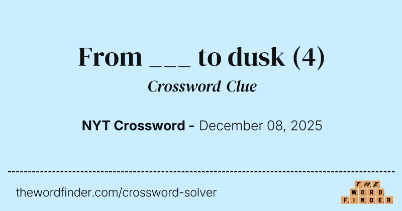 From ___ to dusk crossword clue image