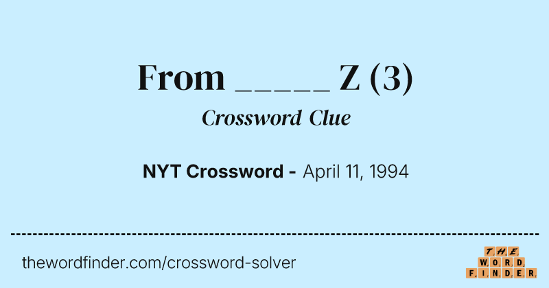 From _____ Z crossword clue image