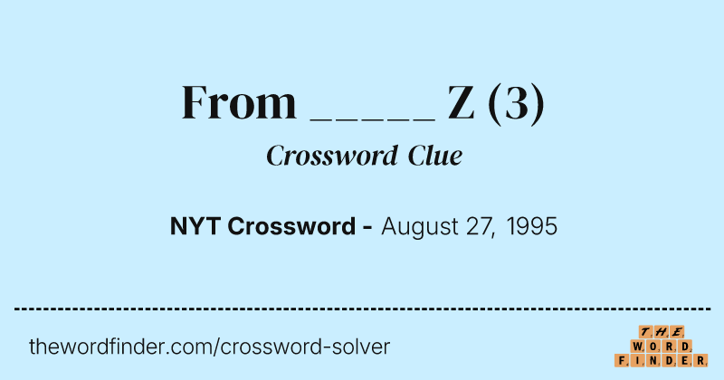 From _____ Z crossword clue image