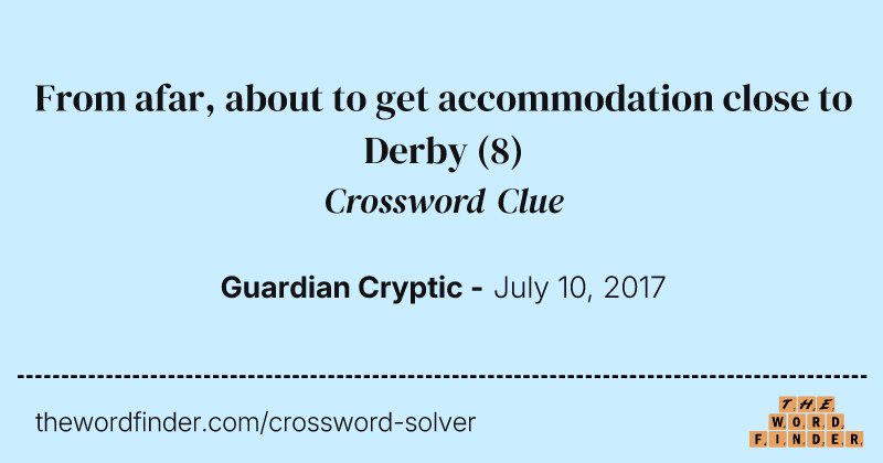 From afar, about to get accommodation close to Derby crossword clue image