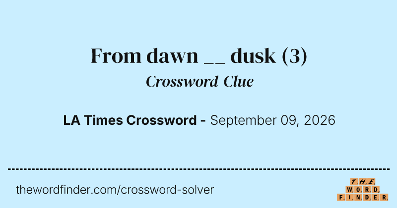 From dawn __ dusk crossword clue image