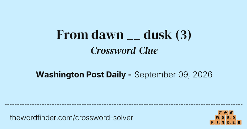 From dawn __ dusk crossword clue image