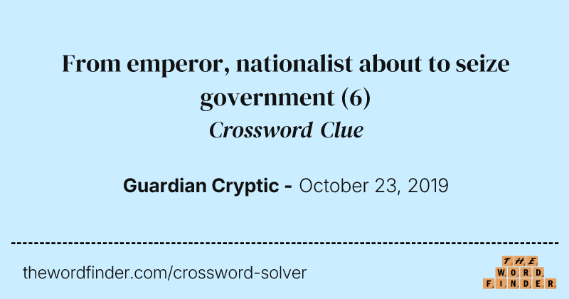 From emperor, nationalist about to seize government crossword clue image