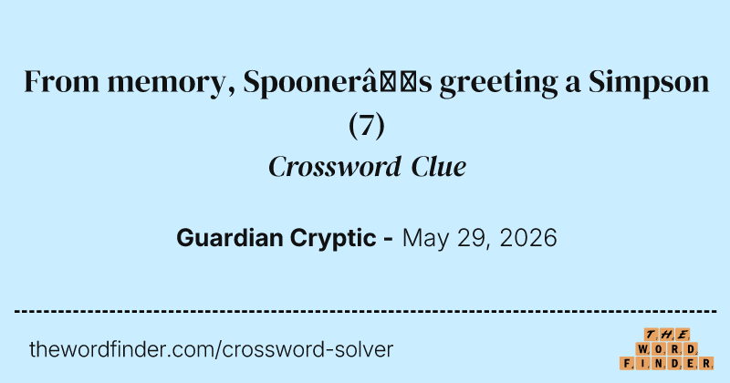 From memory, Spooner’s greeting a Simpson crossword clue image