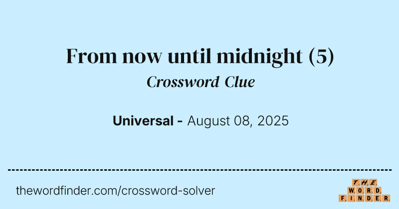 From now until midnight crossword clue image