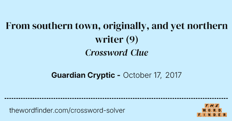 From southern town, originally, and yet northern writer crossword clue image