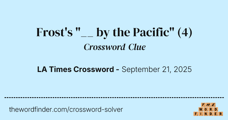Frost's "__ by the Pacific" crossword clue image