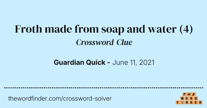 Froth made from soap and water crossword clue image