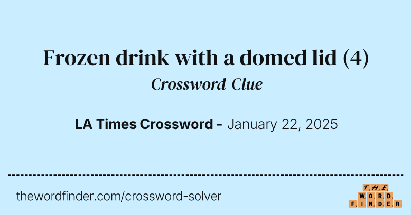 Frozen drink with a domed lid crossword clue image